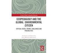 Ecopedagogy and the Global Environmental Citizen: Critical Issues, Trends, Challenges and Possibilities (Critical Global Citizenship Education)