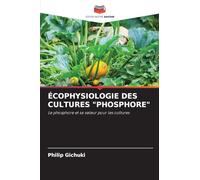 ÉCOPHYSIOLOGIE DES CULTURES "PHOSPHORE": Le phosphore et sa valeur pour les cultures