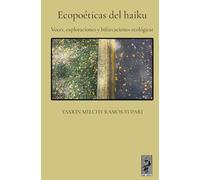 Ecopoéticas del haiku: Voces, exploraciones y bifurcaciones ecológicas
