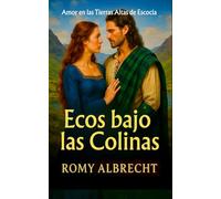 Ecos bajo las Colinas: Él olvidó su amor. Ella se encargará de que lo recuerde (Romance en las Tierras Altas)