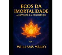 Ecos da imortalidade: A expansão da consciência Vol 1