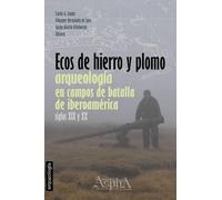 Ecos de Hierro y Plomo: Arqueología en Campos de Batalla de Iberoamérica, siglos XIX y XX