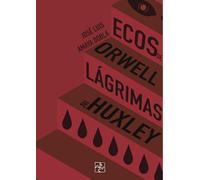 Ecos de Orwell, lágrimas de Huxley