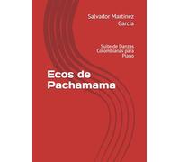 Ecos de Pachamama: Suite de Danzas Colombianas para Piano