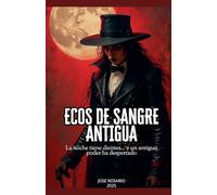 Ecos de Sangre Antigua La noche tiene dientes... y un antiguo poder ha despertado: 0 (Cronicas Vampiricas)