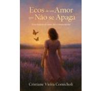 Ecos De Um Amor Que Não Se Apaga (ebook)