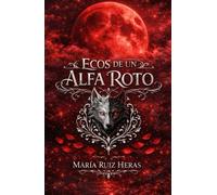 ECOS DE UN ALFA ROTO (Los Últimos De Su Especie)