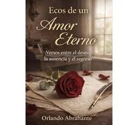 Ecos de un amor eterno: Versos entre el deseo, la ausencia y el regreso