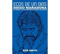 Ecos De Un Dios: Diego Maradona, el técnico y su vida después de colgar los botines