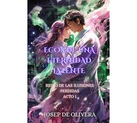 Ecos de una Eternidad Latente: Ciencia Ficción, Thriller, Fantasía (Reino De Las Ilusiones Perdidas)