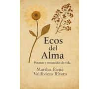 Ecos del Alma: Poemas y recuerdos de vida