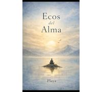 Ecos del Alma: Reflexiones de la Realización (La Trilogía del Alma)