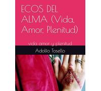 ECOS DEL ALMA...: Vida Amor y Plenitud