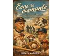 Ecos del Diamante: Grandes historias del béisbol que el tiempo quiso borrar