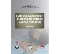 Ecos del fascismo en el Brasil de Getúlio Vargas: COLECCIÓN IBEROAMERICANA DE CIENCIAS CONSTITUCIONALES (monografico)