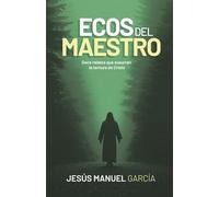 Ecos del Maestro: Doce relatos que susurran la ternura de Cristo