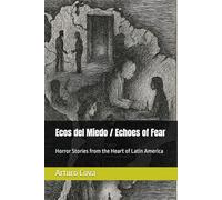 Ecos del Miedo / Echoes of Fear: Horror Stories from the Heart of Latin America