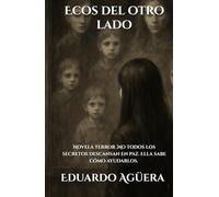 Ecos del otro lado: (Novela terror) No todos los secretos descansan en paz. Ella sabe cómo ayudarlos. Lectores de 15 a 18 años. (NOVELAS DE TERROR)