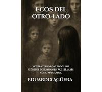 Ecos del otro lado: (Novela terror) No todos los secretos descansan en paz. Ella sabe cómo ayudarlos. Lectores de 15 a 18 años. (NOVELAS DE TERROR)