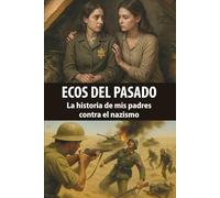 ECOS DEL PASADO: La historia de mis padres contra el nazismo
