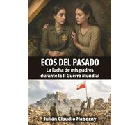ECOS DEL PASADO: La lucha de mis padres durante la Segunda Guerra Mundial