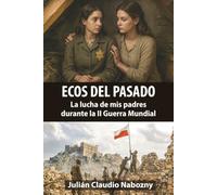 ECOS DEL PASADO: La lucha de mis padres durante la Segunda Guerra Mundial