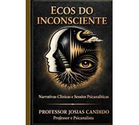 Ecos do Inconsciente: Por que sua vida se repete e o que está por trás das suas escolhas