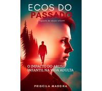 ECOS DO PASSADO: O IMPACTO DO ABUSO INFANTIL NA VIDA ADULTA