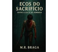 Ecos do Sacrifício: Entre a luz e as Sombras: 1 (Fragmentos da Eternidade)