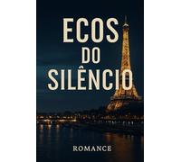 Ecos do Silêncio: Ecos do Silêncio - Um Romance de Rafael Avelar