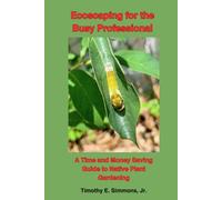Ecoscaping for the Busy Professional: A Time and Money Saving Guide to Native Plant Gardening