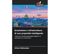Ecosistema e infrastruttura di una proprietà intelligente: Trasformare l'ecosistema degli oggetti intelligenti in un supersistema con controllo online