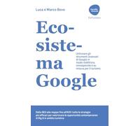 Ecosistema Google. Utilizzare gli strumenti avanzati di Google in modo redditizio, consapevole e su misura per il turismo (Accadde domani)