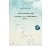 Ecosistema procesal: justicia, derecho procesal y defensa: 31 (Ética, Justicia y Proceso)
