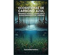 Ecosistemas de Carbono Azul: Praderas Marinas, Manglares y Almacenamiento de Carbono (Ciencias Oceánicas y Economía Azul)