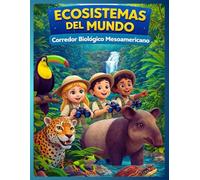 ECOSISTEMAS DEL MUNDO: Corredor Biológico Mesoamericano (THE LITTLE SCIENTIST: ECOSYSTEMS OF THE WORLD)