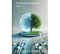 Ecosistemi cloud native: Dalla Visione all'adozione operativa del cloud: principi, strategie e sfide per ecosistemi cloud native