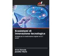 Ecosistemi di innovazione tecnologica: Strategie per la trasformazione digitale nel 21° secolo