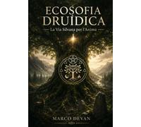 Ecosofia Druidica: La Via Silvana per l'Anima