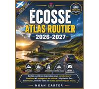 ÉCOSSE Atlas routier 2026-2027: Cartes routières régionales pour conducteurs, touristes et voyageurs en voiture : Highlands, îles, autoroutes, ... routes panoramiques inclus. (Road Trip Ready)