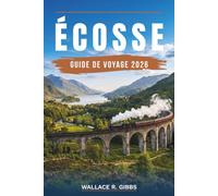 ÉCOSSE GUIDE DE VOYAGE 2026: Édimbourg, Glasgow, Loch Ness et les îles, avec itinéraires, hébergement, gastronomie et transports