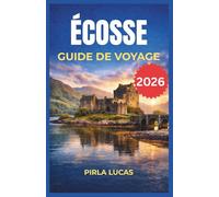 ÉCOSSE GUIDE DE VOYAGE 2026: Explorez les villages des hautes terres, les sentiers côtiers escarpés et les châteaux centenaires grâce à des transports ... l'organisation et la rendent sans stress.