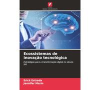 Ecossistemas de inovação tecnológica: Estratégias para a transformação digital no século XXI
