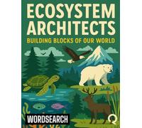 Ecosystem Architects: Building Blocks of Our World