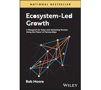 Ecosystem-Led Growth: A Blueprint for Sales and Marketing Success Using the Power of Partnerships