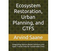 Ecosystem Restoration, Urban Planning, and GTFS: Integrating Nature-Based Solutions and Open Transit Data for Sustainable Cities