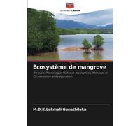 Écosystème de mangrove: Biologie, Physiologie, Richesse des espèces, Menaces et Conservation et Restauration