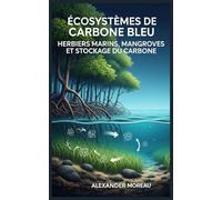 Écosystèmes de Carbone Bleu: Herbiers Marins, Mangroves et Stockage du Carbone: 2 (Les Sciences Océaniques et l'économie Bleue)