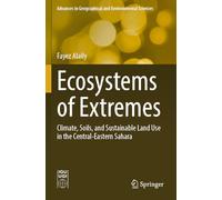 Ecosystems of Extremes: Climate, Soils, and Sustainable Land Use in the Central-Eastern Sahara (Advances in Geographical and Environmental Sciences)