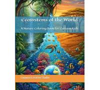 Ecosystems of the World: An Advanced Nature Coloring Book for Curious Kids Ages 8-12